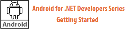 Android for ,NET Developer Series: Getting Started