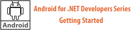 Android for ,NET Developer Series: Getting Started